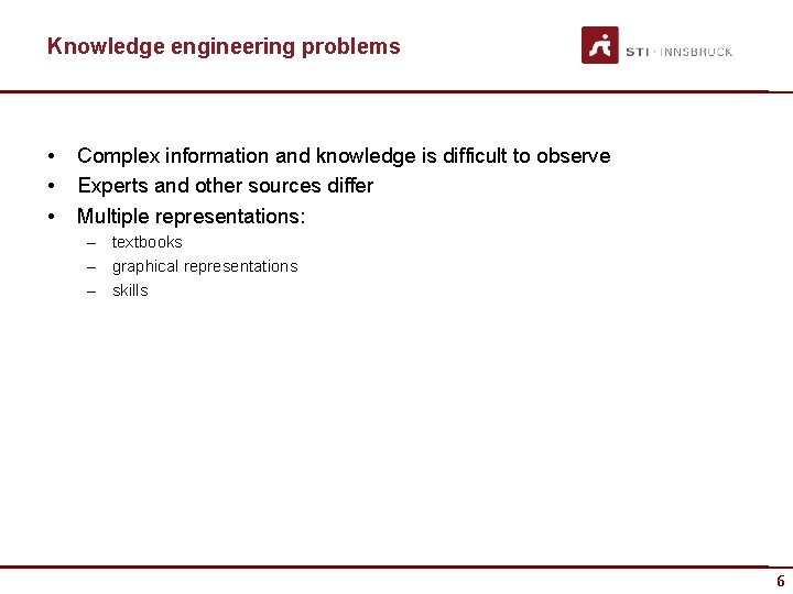 Knowledge engineering problems • • • Complex information and knowledge is difficult to observe