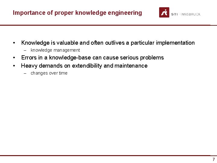 Importance of proper knowledge engineering • Knowledge is valuable and often outlives a particular