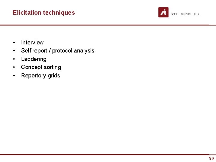 Elicitation techniques • • • Interview Self report / protocol analysis Laddering Concept sorting