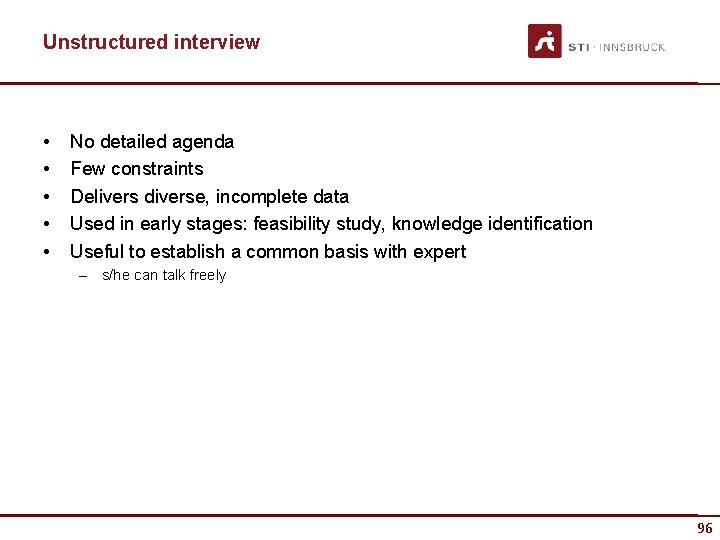 Unstructured interview • • • No detailed agenda Few constraints Delivers diverse, incomplete data