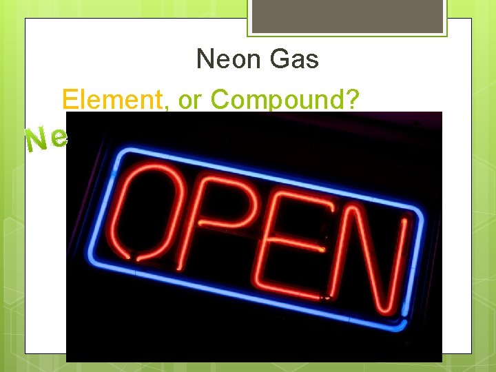 Neon Gas Element, or Compound? 