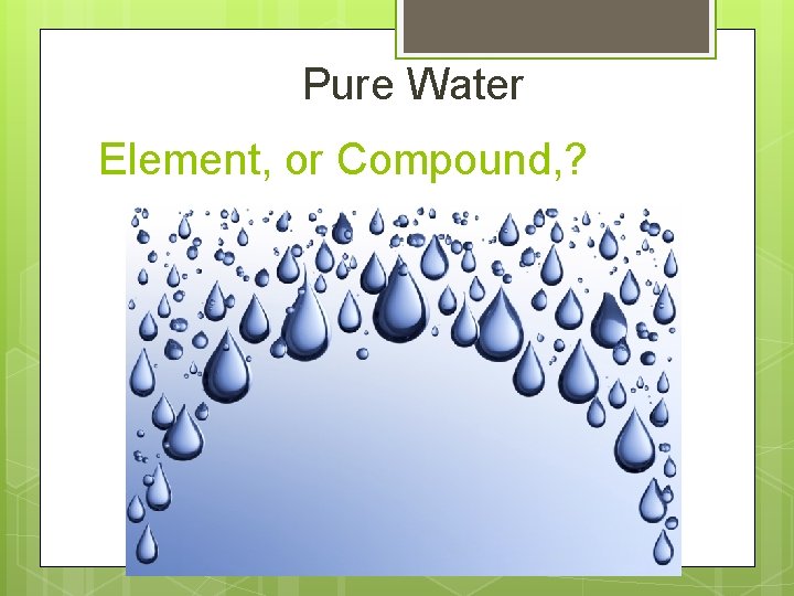 Pure Water Element, or Compound, ? 