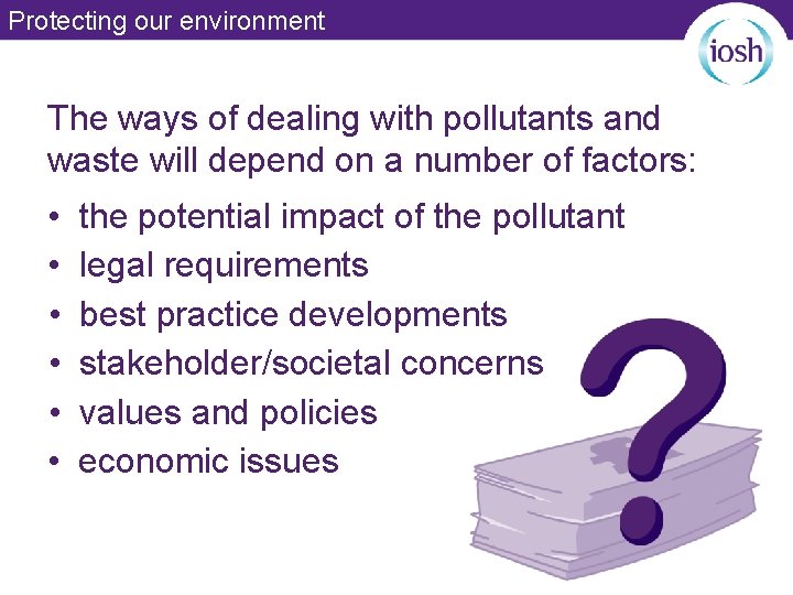 Protecting our environment The ways of dealing with pollutants and waste will depend on