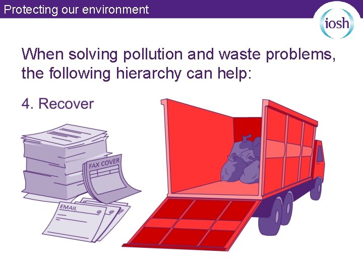 Protecting our environment When solving pollution and waste problems, the following hierarchy can help: