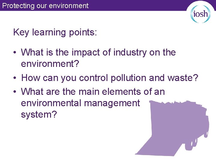 Protecting our environment Key learning points: • What is the impact of industry on