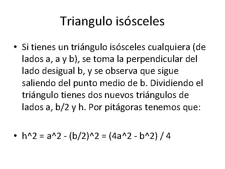 Triangulo isósceles • Si tienes un triángulo isósceles cualquiera (de lados a, a y