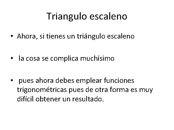 Triangulo escaleno • Ahora, si tienes un triángulo escaleno • la cosa se complica