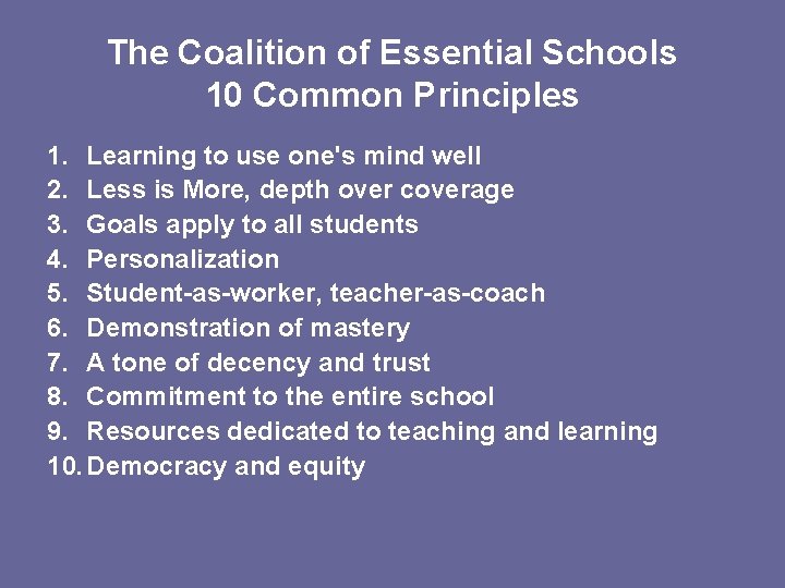 The Coalition of Essential Schools 10 Common Principles 1. Learning to use one's mind