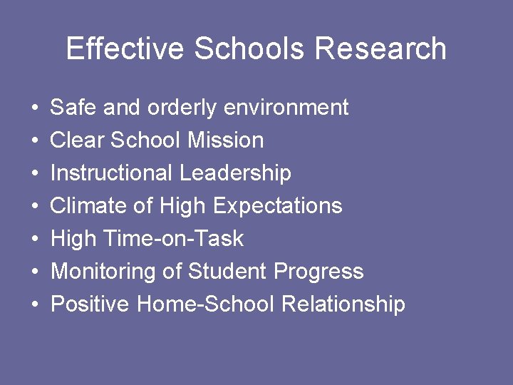 Effective Schools Research • • Safe and orderly environment Clear School Mission Instructional Leadership