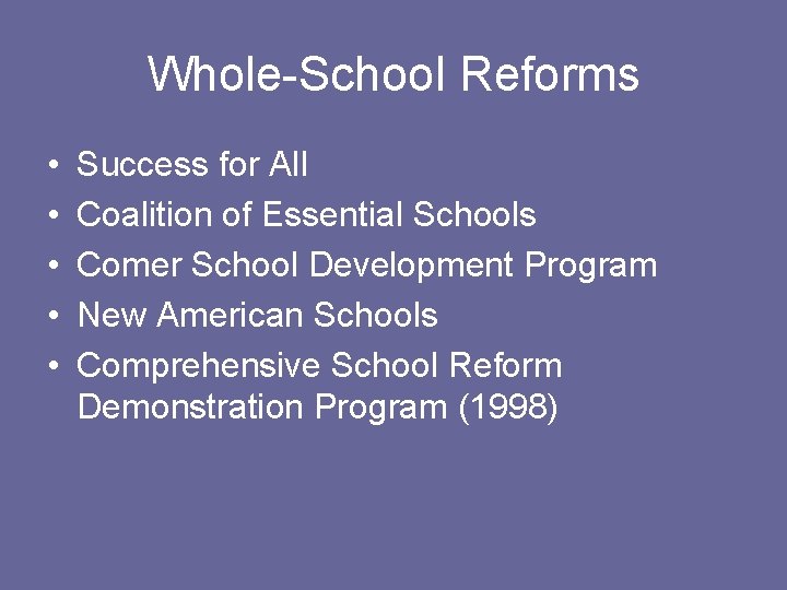 Whole-School Reforms • • • Success for All Coalition of Essential Schools Comer School