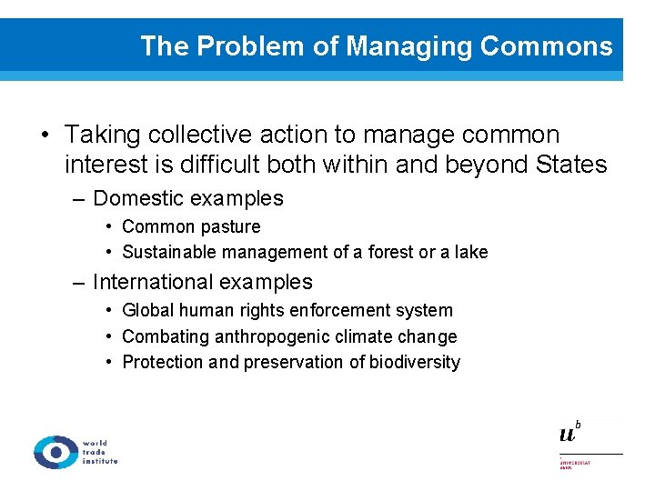 The Problem of Managing Commons • Taking collective action to manage common interest is