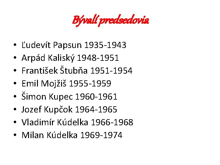 Bývalí predsedovia • • Ľudevít Papsun 1935 -1943 Arpád Kaliský 1948 -1951 František Štubňa