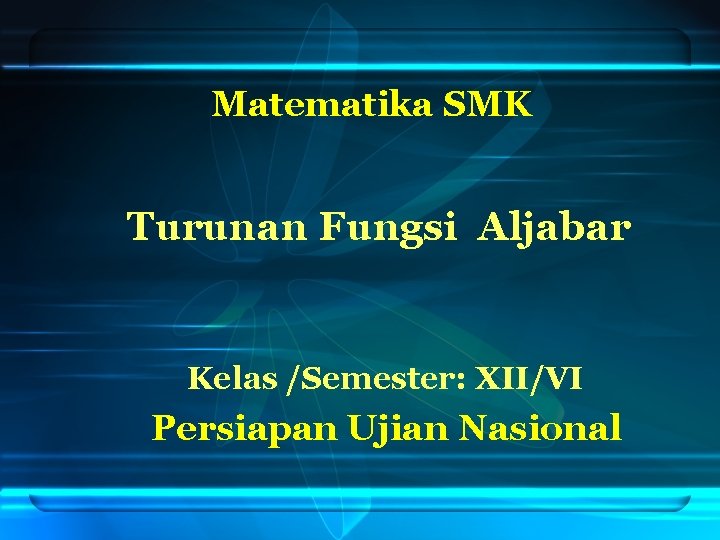 Matematika SMK Turunan Fungsi Aljabar Kelas /Semester: XII/VI Persiapan Ujian Nasional 