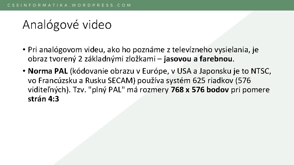 Analógové video • Pri analógovom videu, ako ho poznáme z televízneho vysielania, je obraz