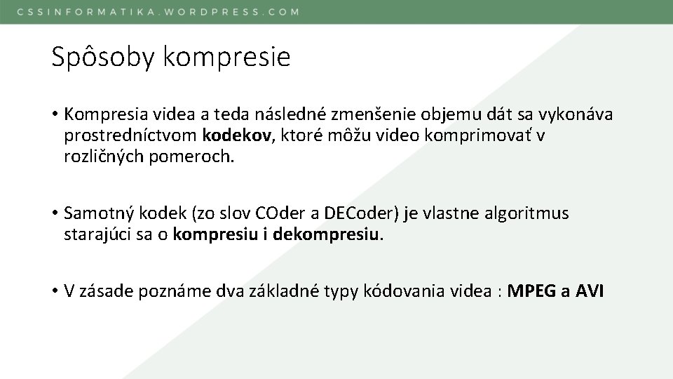 Spôsoby kompresie • Kompresia videa a teda následné zmenšenie objemu dát sa vykonáva prostredníctvom