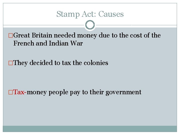 Stamp Act: Causes �Great Britain needed money due to the cost of the French