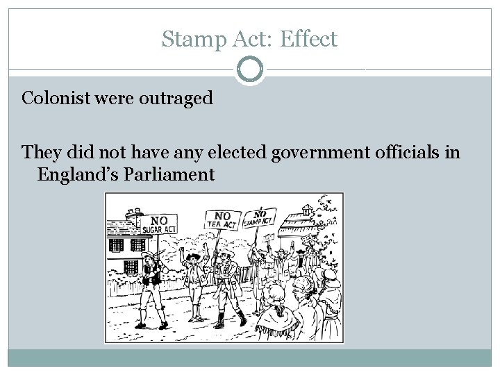 Stamp Act: Effect Colonist were outraged They did not have any elected government officials