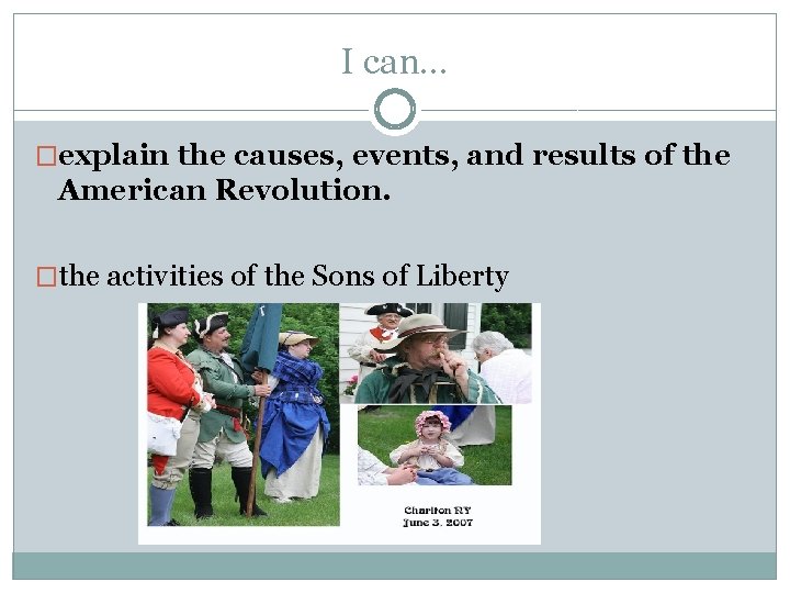I can… �explain the causes, events, and results of the American Revolution. �the activities