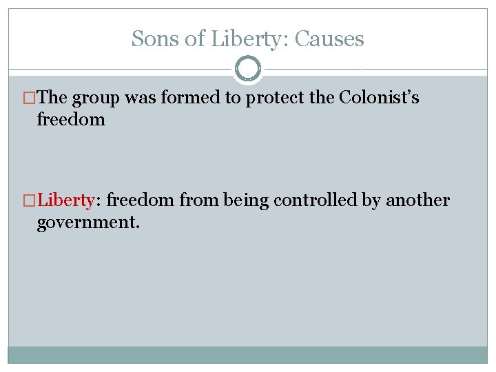 Sons of Liberty: Causes �The group was formed to protect the Colonist’s freedom �Liberty: