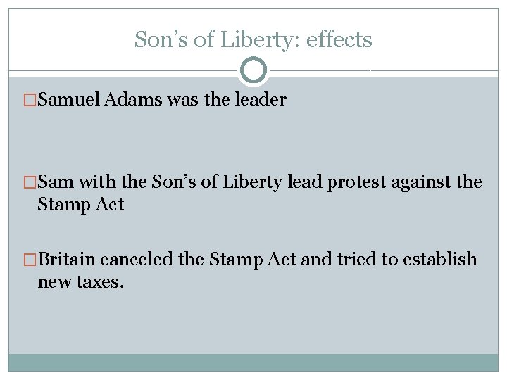 Son’s of Liberty: effects �Samuel Adams was the leader �Sam with the Son’s of