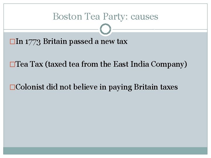 Boston Tea Party: causes �In 1773 Britain passed a new tax �Tea Tax (taxed