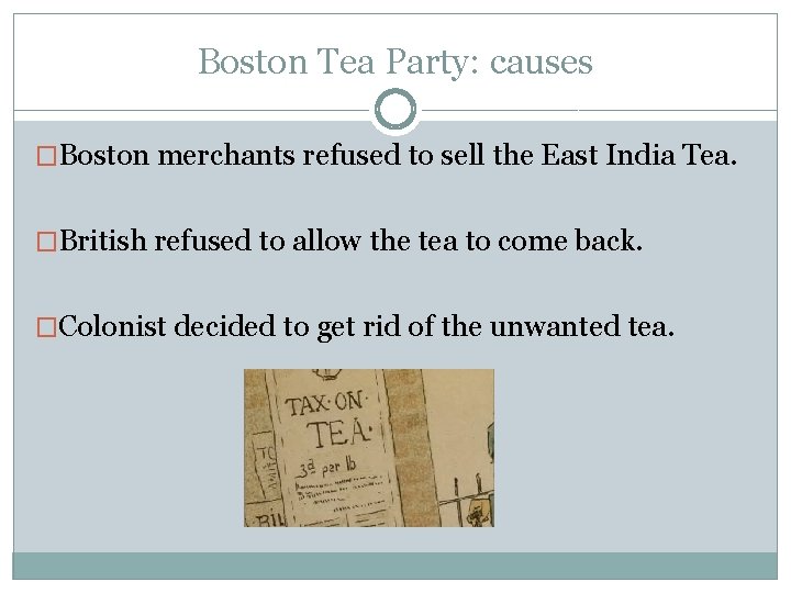 Boston Tea Party: causes �Boston merchants refused to sell the East India Tea. �British