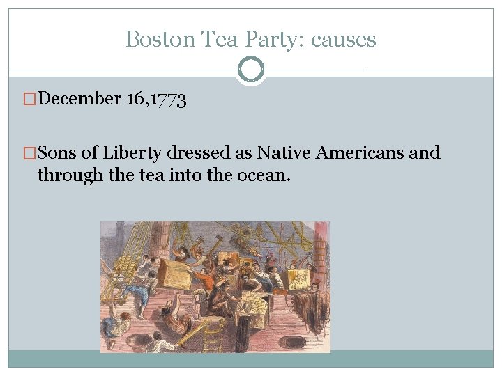 Boston Tea Party: causes �December 16, 1773 �Sons of Liberty dressed as Native Americans