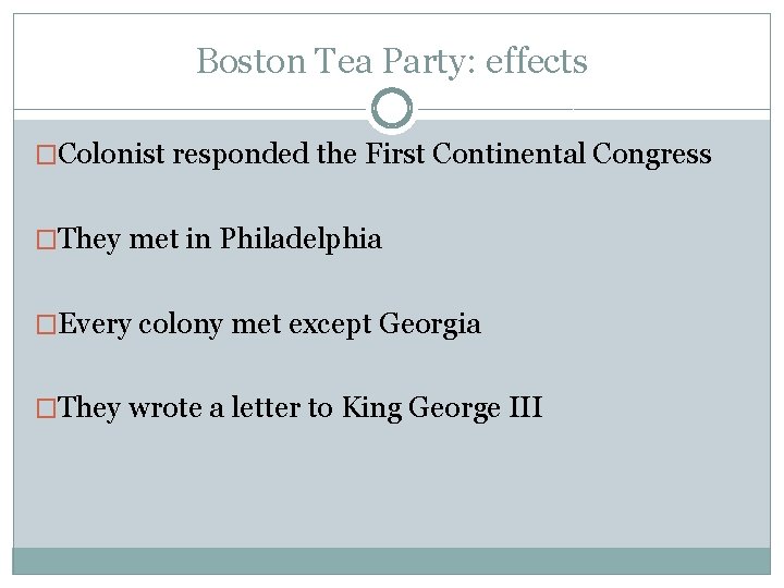 Boston Tea Party: effects �Colonist responded the First Continental Congress �They met in Philadelphia