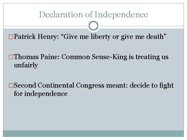 Declaration of Independence �Patrick Henry: “Give me liberty or give me death” �Thomas Paine:
