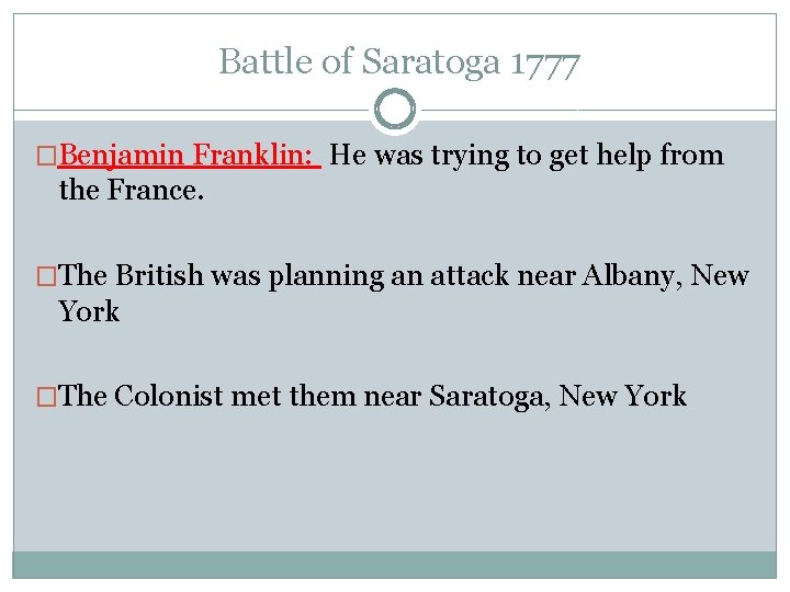 Battle of Saratoga 1777 �Benjamin Franklin: He was trying to get help from the