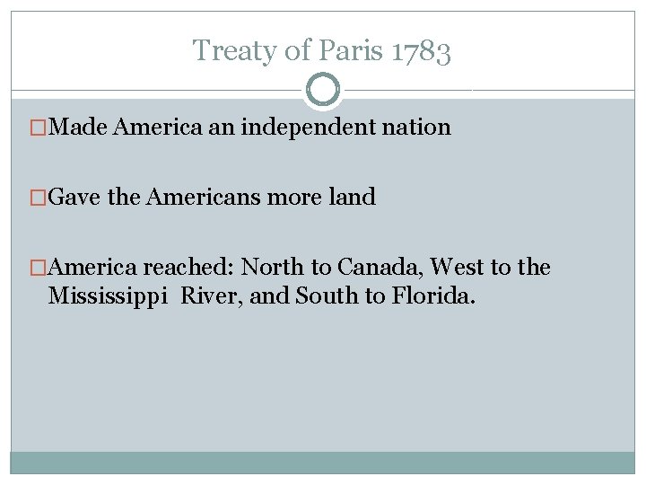 Treaty of Paris 1783 �Made America an independent nation �Gave the Americans more land
