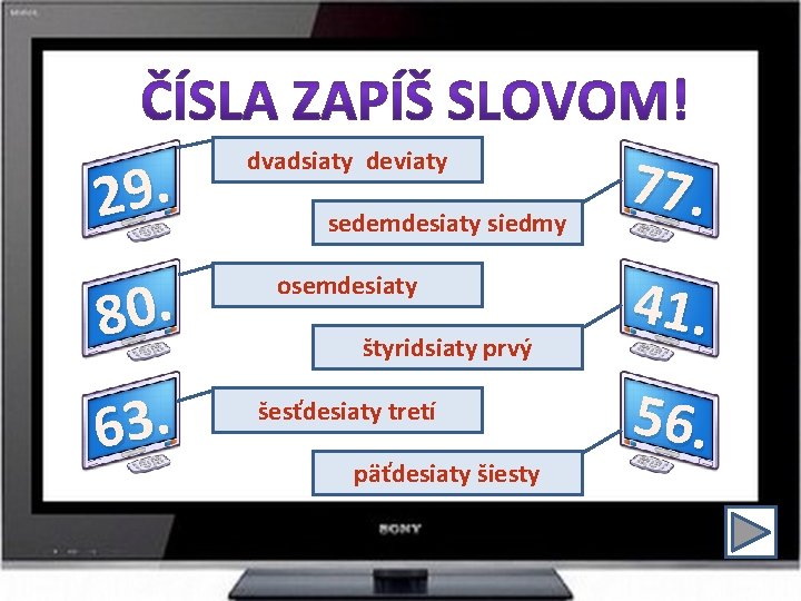 29. dvadsiaty deviaty 80. osemdesiaty 63. sedemdesiaty siedmy štyridsiaty prvý šesťdesiaty tretí päťdesiaty šiesty