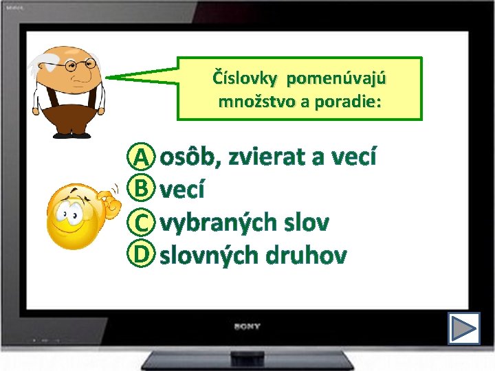 Číslovky pomenúvajú množstvo a poradie: A B C D 