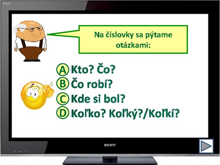 Na číslovky sa pýtame otázkami: A B C D 