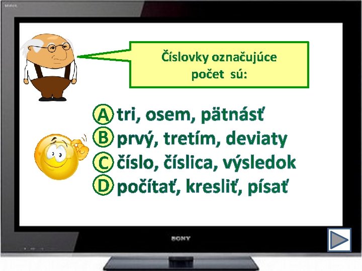 Číslovky označujúce počet sú: A B C D 