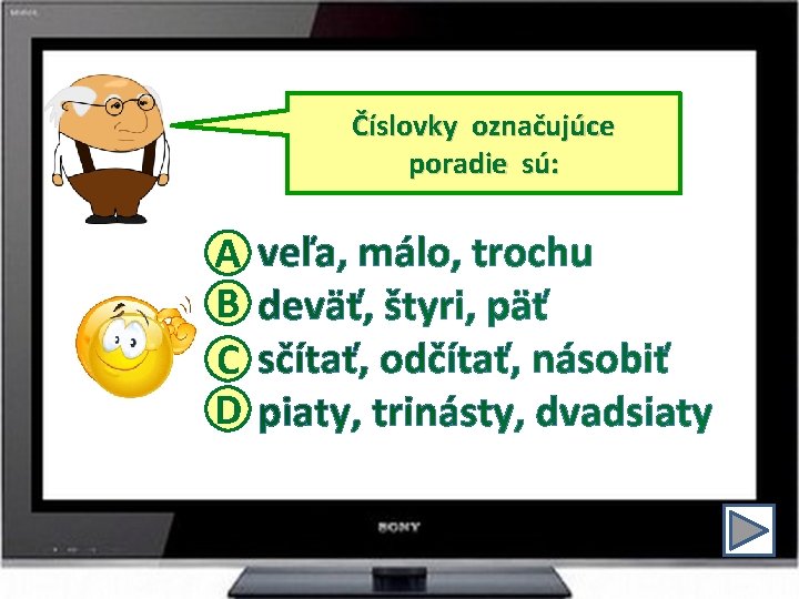 Číslovky označujúce poradie sú: A B C D 