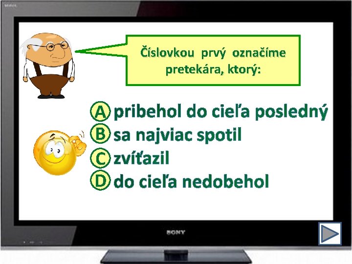 Číslovkou prvý označíme pretekára, ktorý: A B C D 