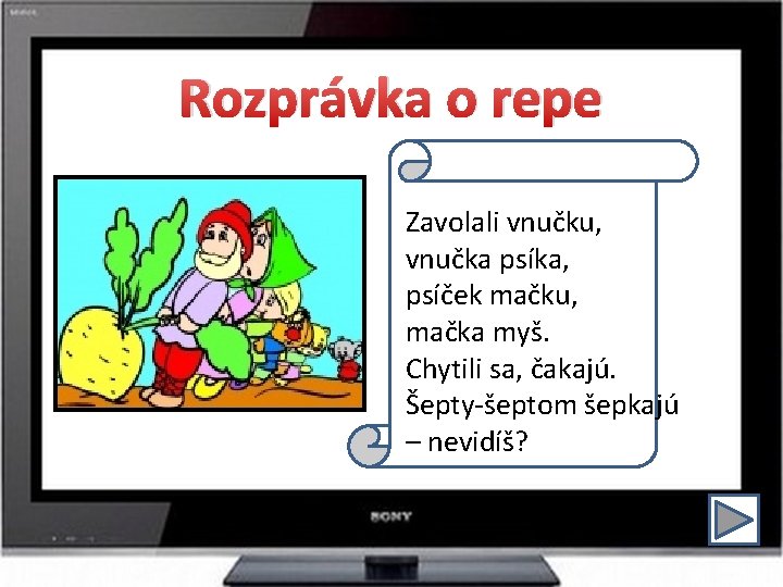 Rozprávka o repe Zavolali vnučku, vnučka psíka, psíček mačku, mačka myš. Chytili sa, čakajú.