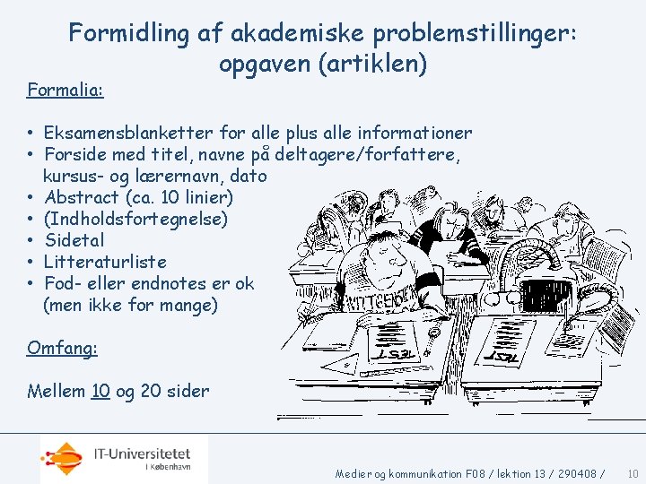 Formidling af akademiske problemstillinger: opgaven (artiklen) Formalia: • Eksamensblanketter for alle plus alle informationer