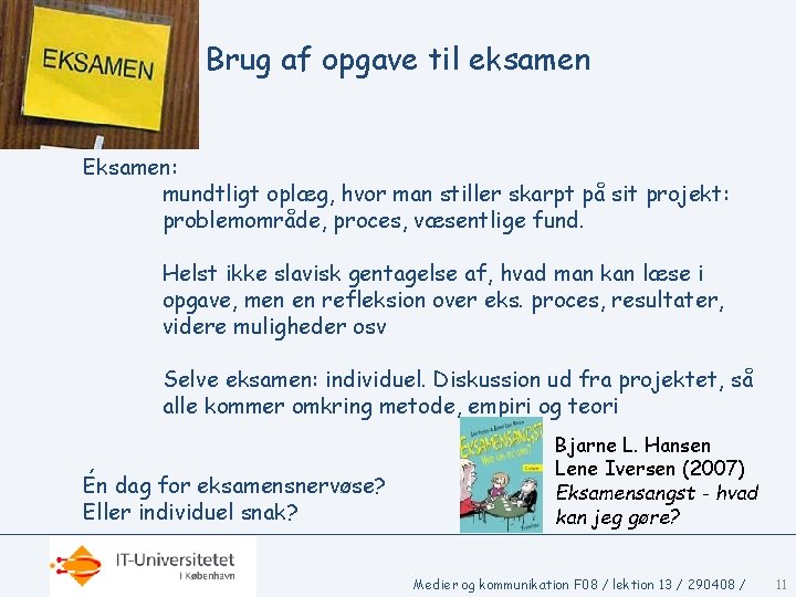 Brug af opgave til eksamen Eksamen: mundtligt oplæg, hvor man stiller skarpt på sit