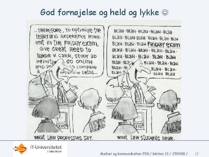 God fornøjelse og held og lykke Medier og kommunikation F 08 / lektion 13