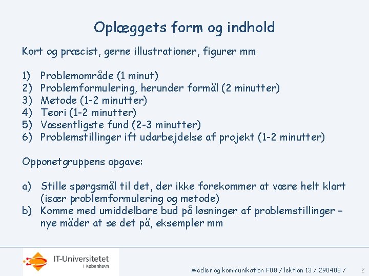 Oplæggets form og indhold Kort og præcist, gerne illustrationer, figurer mm 1) 2) 3)