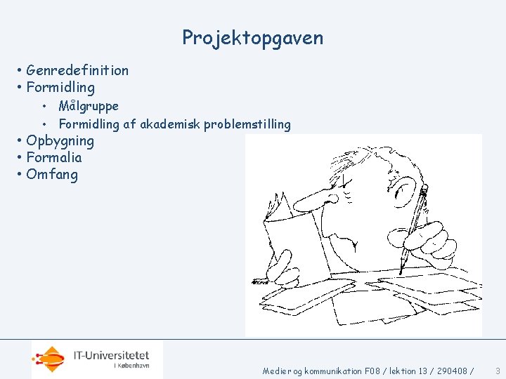 Projektopgaven • Genredefinition • Formidling • Målgruppe • Formidling af akademisk problemstilling • Opbygning