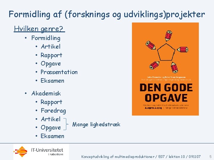 Formidling af (forsknings og udviklings)projekter Hvilken genre? • Formidling • Artikel • Rapport •