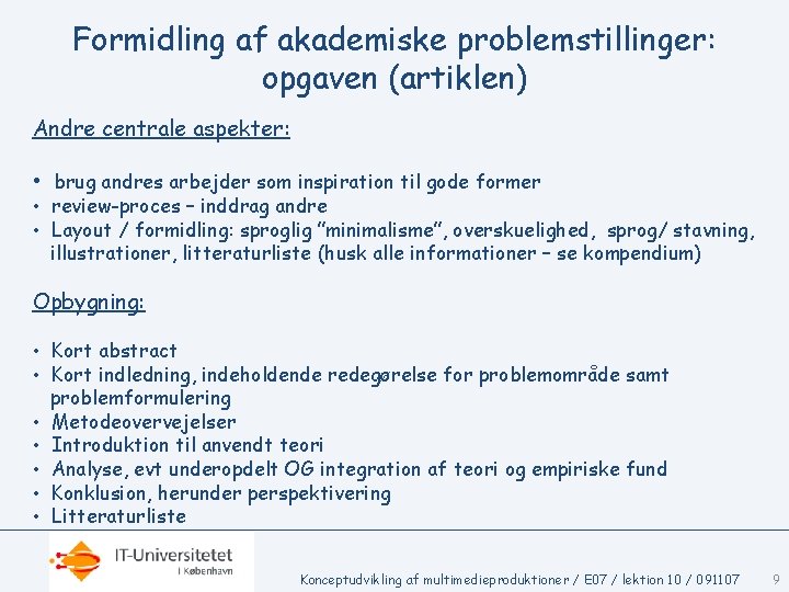 Formidling af akademiske problemstillinger: opgaven (artiklen) Andre centrale aspekter: • brug andres arbejder som