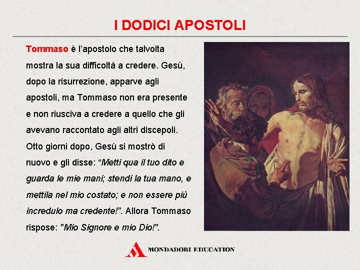 I DODICI APOSTOLI Tommaso è l’apostolo che talvolta mostra la sua difficoltà a credere.