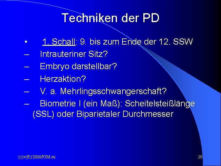 Techniken der PD • – – – 1. Schall: 9. bis zum Ende der