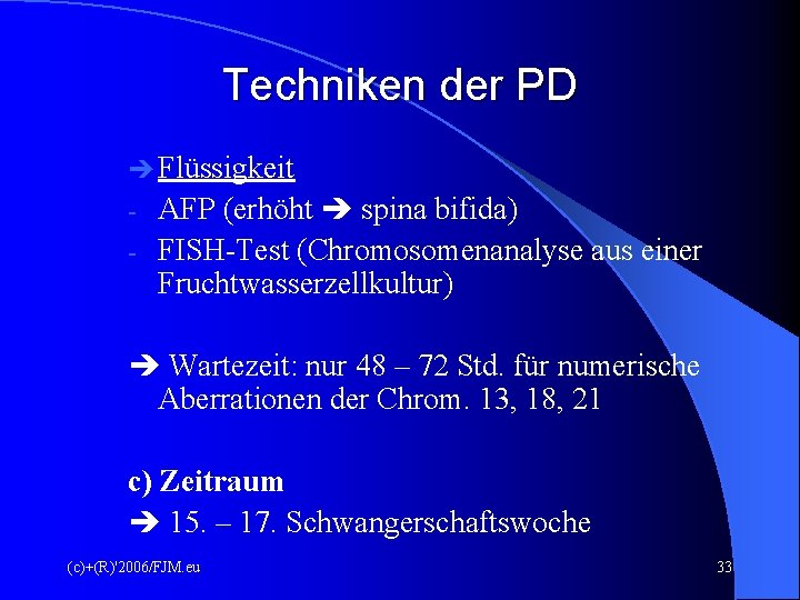 Techniken der PD Flüssigkeit AFP (erhöht spina bifida) - FISH-Test (Chromosomenanalyse aus einer Fruchtwasserzellkultur)