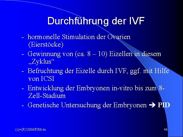 Durchführung der IVF - hormonelle Stimulation der Ovarien (Eierstöcke) - Gewinnung von (ca. 8