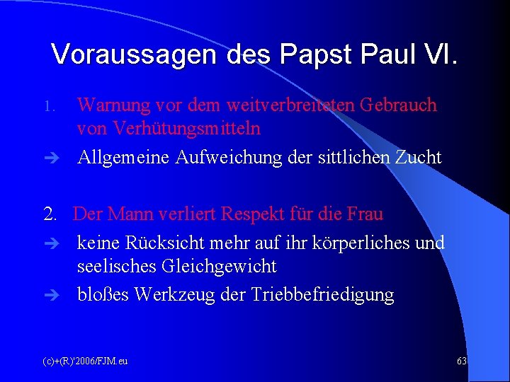 Voraussagen des Papst Paul VI. Warnung vor dem weitverbreiteten Gebrauch von Verhütungsmitteln Allgemeine Aufweichung